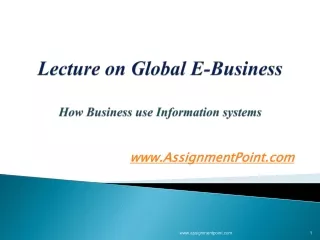 Lecture on Global E-Business How Business use Information systems
