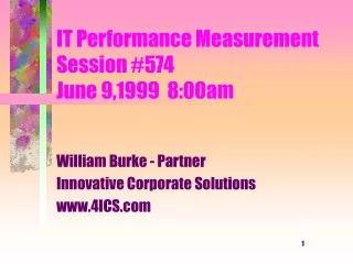 IT Performance Measurement Session #574 June 9,1999  8:00am