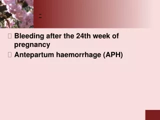 Bleeding after the 24th week of pregnancy Antepartum haemorrhage (APH)