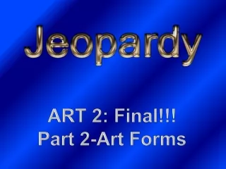 ART 2 : Final!!! Part 2-Art Forms