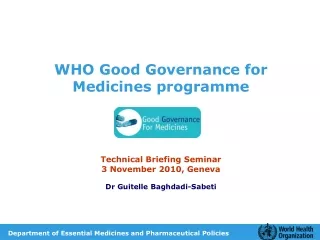 WHO Good Governance for Medicines programme Technical Briefing Seminar 3 November 2010, Geneva