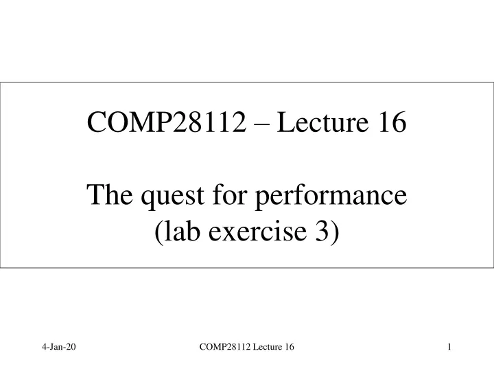 comp28112 lecture 16 the quest for performance