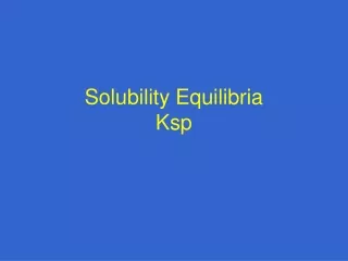 Solubility Equilibria Ksp