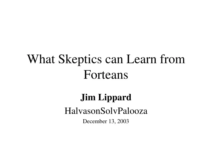 what skeptics can learn from forteans