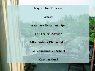 English For Tourism About Anantara Resort and Spa The Project Advisor Miss Jantana Khamanukul