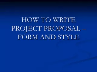 HOW TO WRITE PROJECT PROPOSAL – FORM AND STYLE