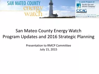San Mateo County Energy Watch Program Updates and 2016 Strategic Planning