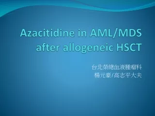 Azacitidine  in AML/MDS after  allogeneic  HSCT