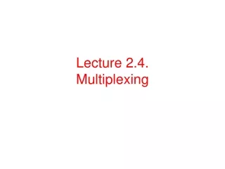 Lecture 2.4. Multiplexing