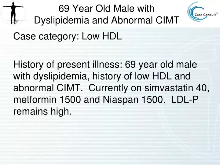 69 year old male with dyslipidemia and abnormal cimt
