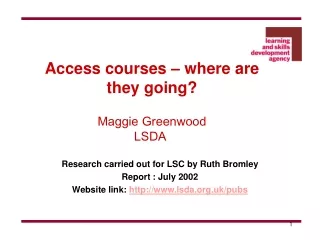 Access  courses – where are they going? Maggie Greenwood  LSDA