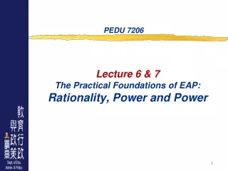 Lecture 6 &amp; 7 The Practical Foundations of EAP:  Rationality, Power and Power