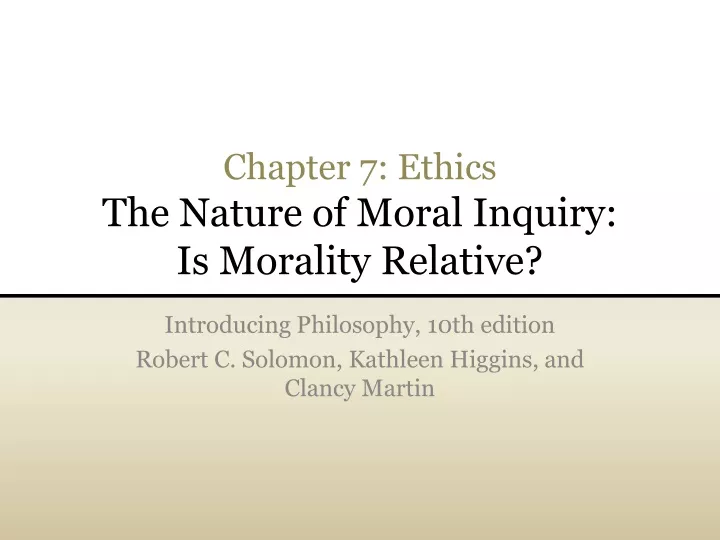 chapter 7 ethics the nature of moral inquiry is morality relative