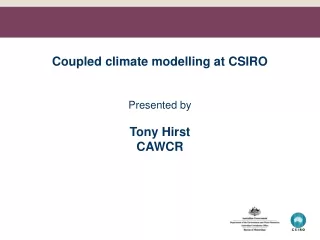 Coupled climate modelling at CSIRO Presented by  Tony Hirst CAWCR