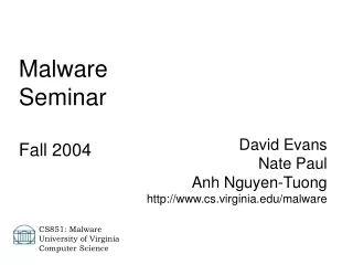 David Evans  Nate Paul  Anh Nguyen-Tuong cs.virginia/malware