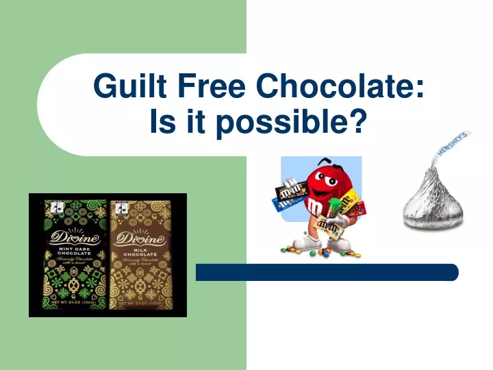 guilt free chocolate is it possible