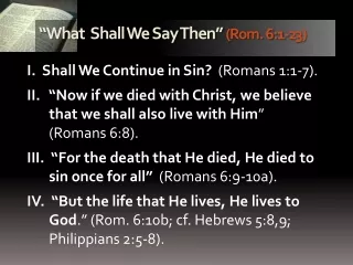 “What  Shall We Say Then”  (Rom. 6:1-23)