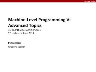 Machine-Level Programming V: Advanced Topics 15-213/18-243, Summer 2011 9 th  Lecture, 7 June 2011
