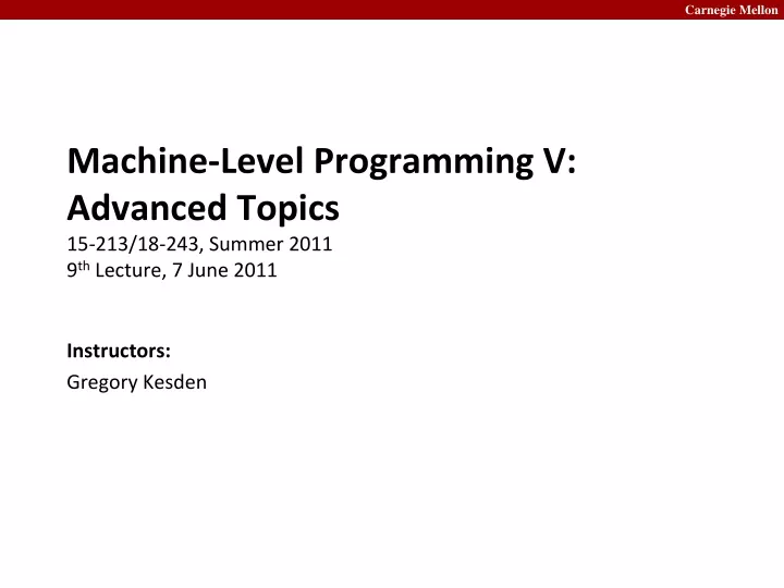 machine level programming v advanced topics 15 213 18 243 summer 2011 9 th lecture 7 june 2011