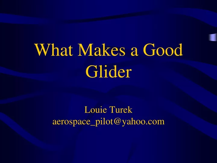 what makes a good glider louie turek aerospace pilot@yahoo com