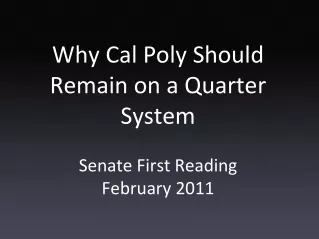 Why Cal Poly Should Remain on a Quarter System Senate First Reading February 2011