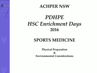 ACHPER NSW PDHPE HSC Enrichment  D ays 2016 SPORTS MEDICINE Physical Preparation &amp;