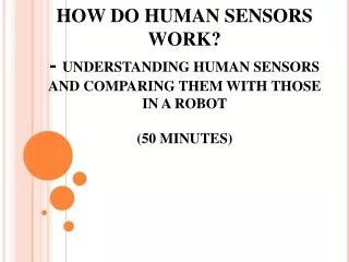 1. What sensors or senses do we humans have?