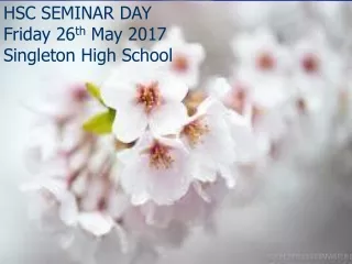 HSC SEMINAR DAY  Friday 2 6 th  May 2017 Singleton High School