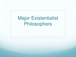 Major Existentialist Philosophers