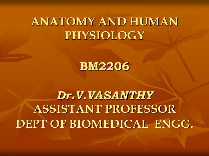 anatomy and human physiology bm2206 dr v vasanthy assistant professor dept of biomedical engg