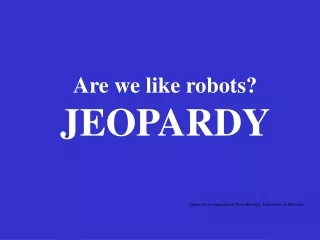 Are we like robots? JEOPARDY