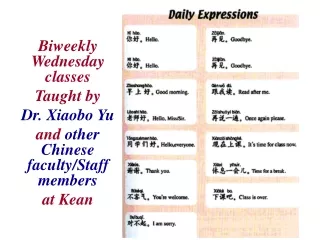Biweekly Wednesday classes  Taught by  Dr. Xiaobo Yu and  other Chinese faculty/Staff members