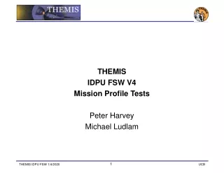 THEMIS IDPU FSW V4 Mission Profile Tests Peter Harvey Michael Ludlam