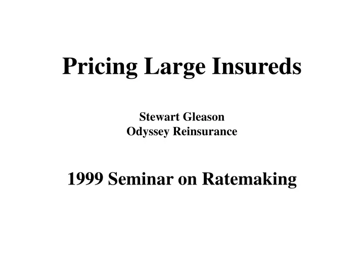 pricing large insureds stewart gleason odyssey reinsurance 1999 seminar on ratemaking