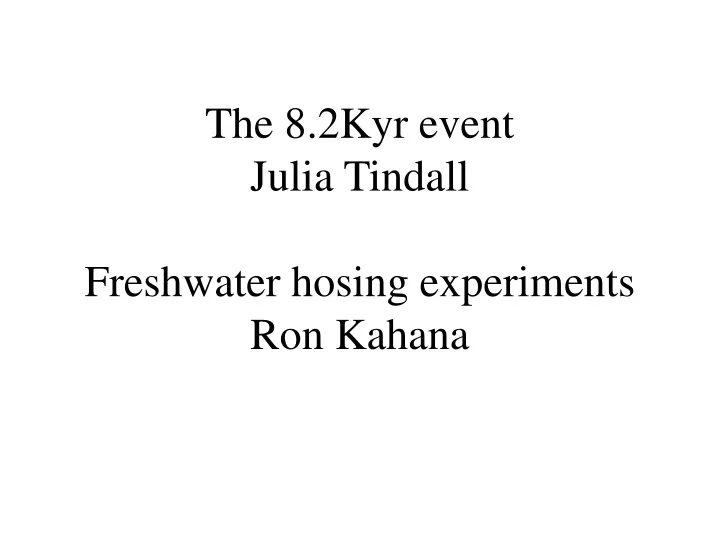 the 8 2kyr event julia tindall freshwater hosing experiments ron kahana