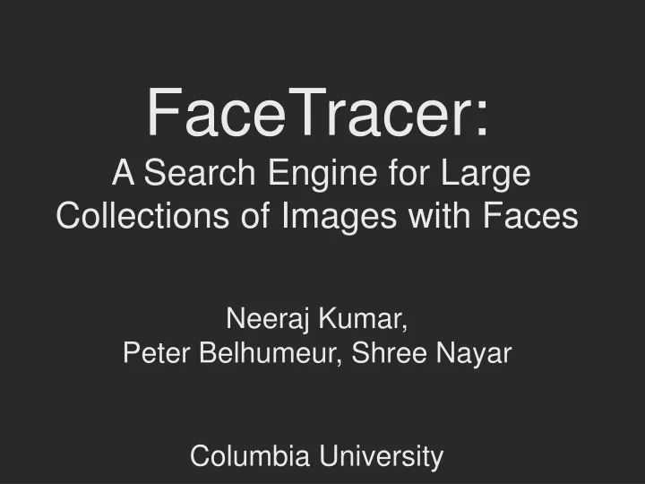facetracer a search engine for large collections of images with faces