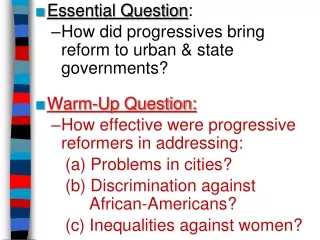 Essential Question : How did progressives bring  reform to urban &amp; state governments?