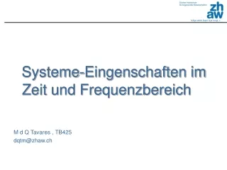 Systeme-Eingenschaften im Zeit und Frequenzbereich    M d Q Tavares , TB425 dqtm@zhaw.ch