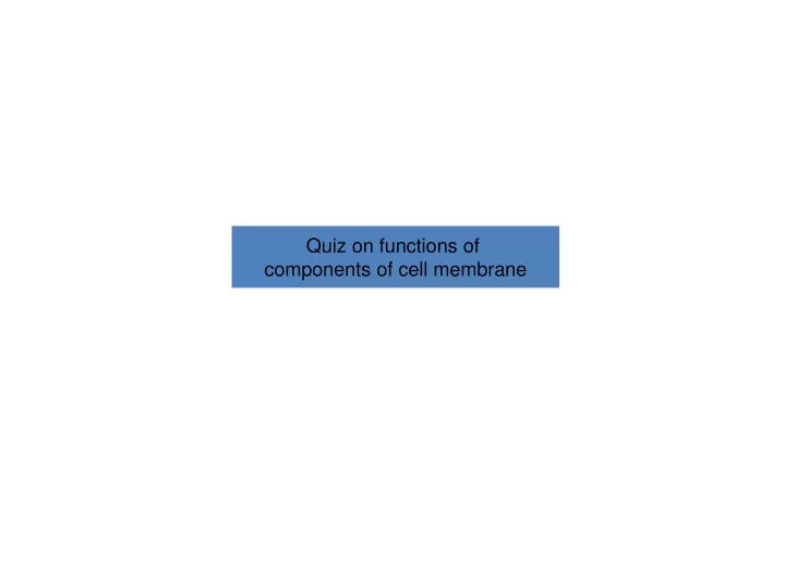 quiz on functions of components of cell membrane