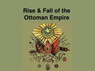 Rise &amp; Fall of the  Ottoman Empire