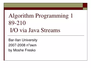 Algorithm Programming 1 89-210  I/O via Java Streams