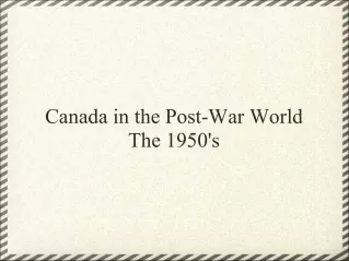 Canada in the Post-War World The 1950's