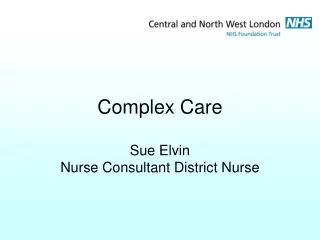 Complex Care Sue Elvin Nurse Consultant District Nurse