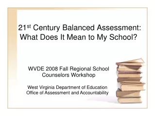 21 st  Century Balanced Assessment: What Does It Mean to My School?