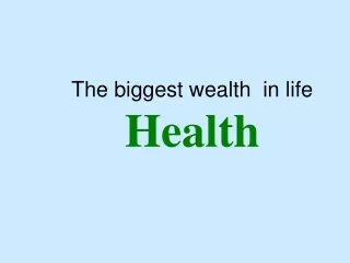 The biggest wealth  in life Health