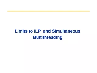 Limits to ILP  and Simultaneous Multithreading