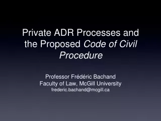 Private ADR Processes and the Proposed  Code of Civil Procedure