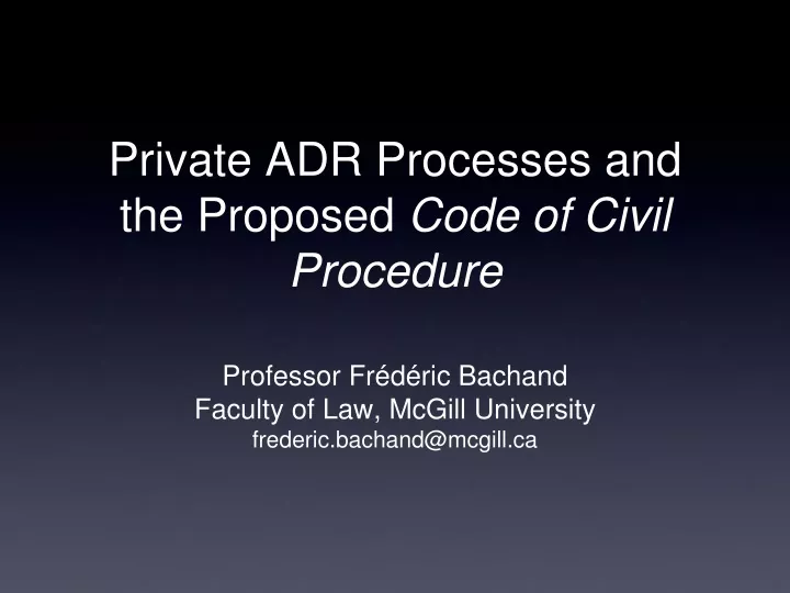 private adr processes and the proposed code of civil procedure