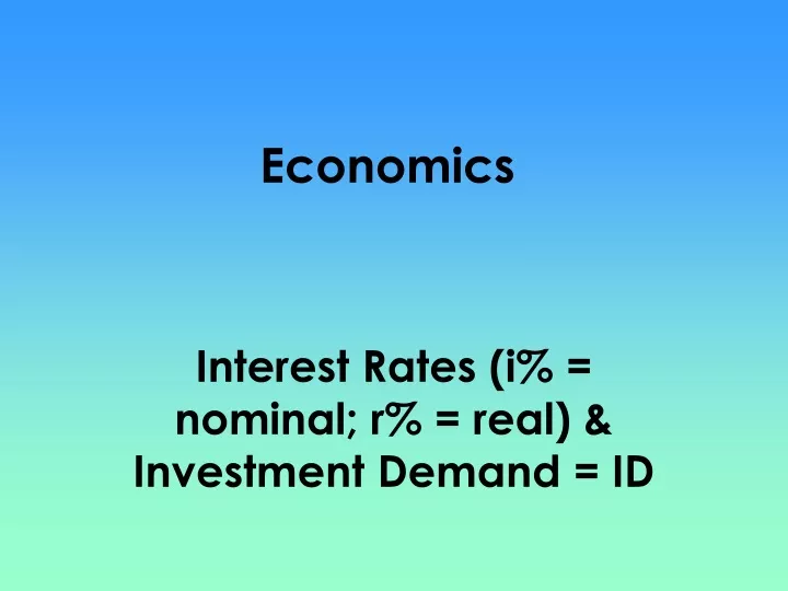 interest rates i nominal r real investment demand id