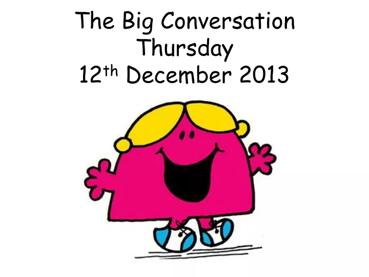 the big conversation thursday 12 th december 2013